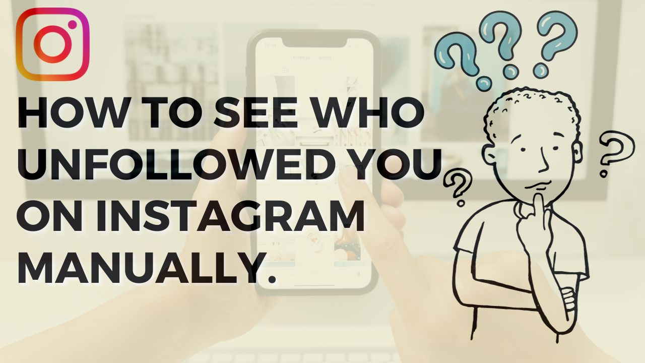 How to See Who Unfollowed You on Instagram Manually.